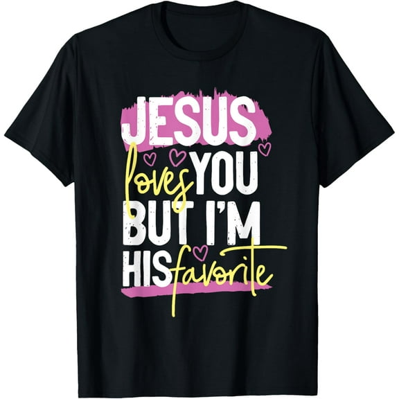 Jesus Loves You But I'm His Favorite T-Shirt