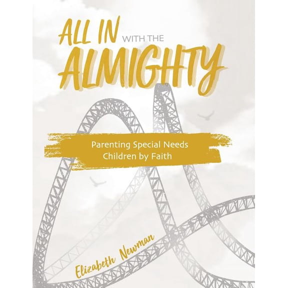 All in with the Almighty All in with the Almighty: Parenting Special Needs Children by Faith, Book 1, (Paperback)