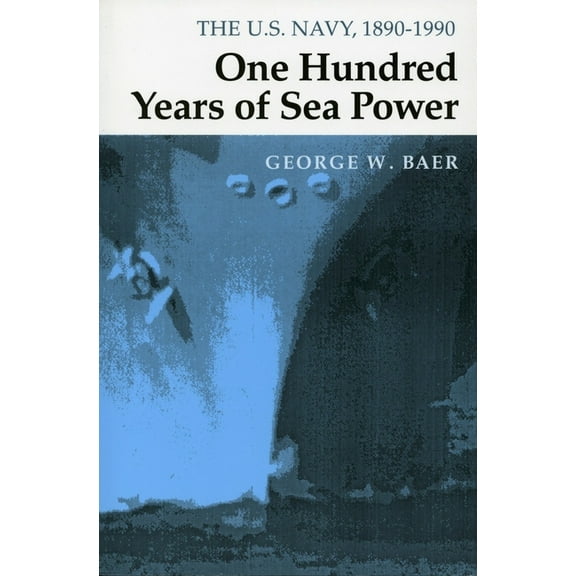 One Hundred Years of Sea Power: The U. S. Navy, 1890-1990, (Paperback)