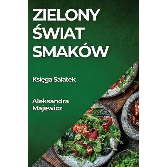 Zielony Świat Smaków: Księga Salatek, (Paperback)