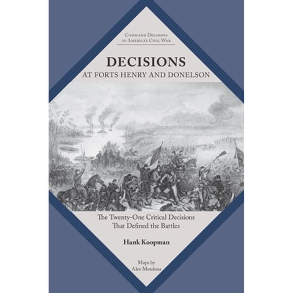 Pre-Owned Command Decisions in America's Civi Decisions at Forts Henry and Donelson: The Twenty One Critical Decisions that Defined the Battles, (Paperback)