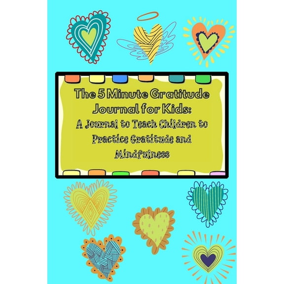 The 5 Minute Gratitude Journal for Kids: A Journal to Teach Children to Practice Gratitude and Mindfulness. Fun and Fast, (Paperback)