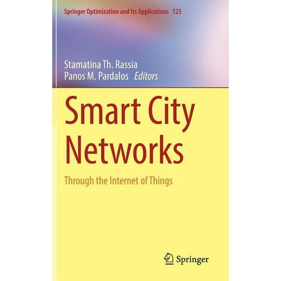 Springer Optimization and Its Applicatio Smart City Networks: Through the Internet of Things, Book 125, (Hardcover)