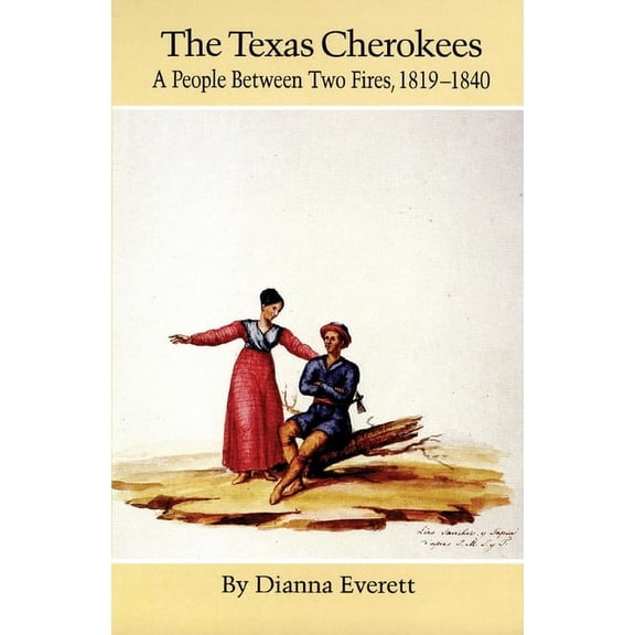 Civilization of the American Indian The Texas Cherokees: A People Between Two Fires, 1819-1840 Volume 203, Book 203, (Paperback)