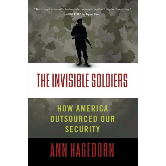 The Invisible Soldiers: How America Outsourced Our Security, (Paperback)