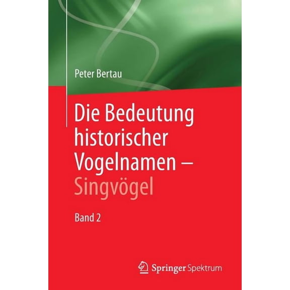 Die Bedeutung Historischer Vogelnamen - SingvÃ¶gel: Band 2, (Paperback)
