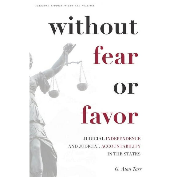 Stanford Studies in Law and Politics: Without Fear or Favor : Judicial Independence and Judicial Accountability in the States (Hardcover)