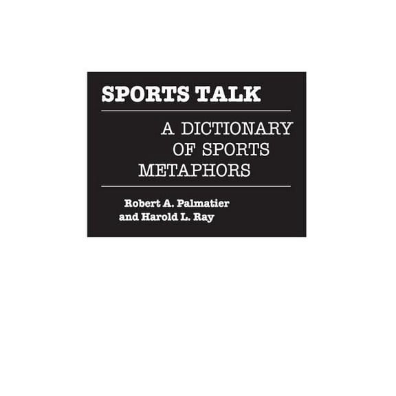 Sports Talk: A Dictionary of Sports Metaphors, (Hardcover)
