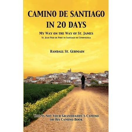 Camino de Santiago in 20 Days : My Way on the Way of St.