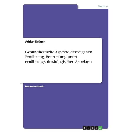 Gesundheitliche Aspekte der veganen Ernährung. Beurteilung unter ernährungsphysiologischen Aspekten (Paperback)