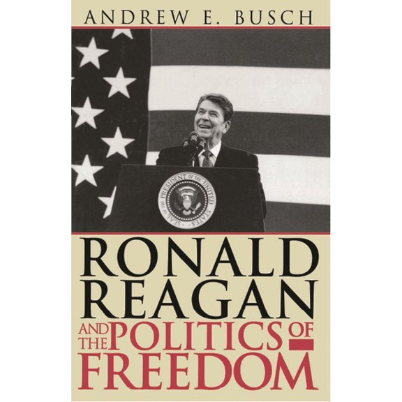 Ronald Reagan and the Politics of Freedom, (Paperback)