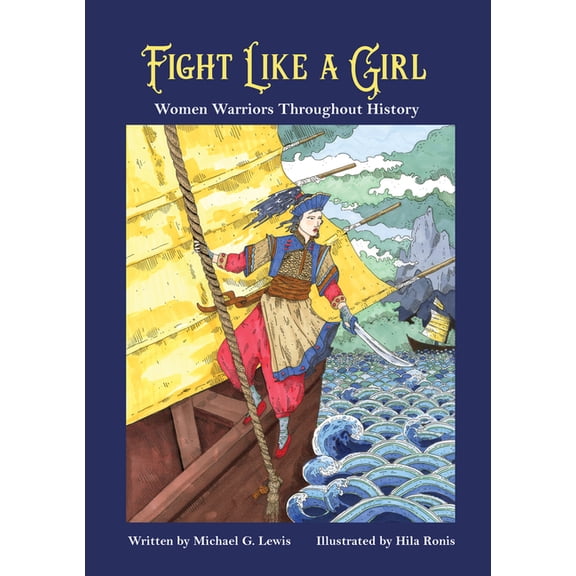 Fight Like a Girl: Women Warriors Throughout History, (Paperback)