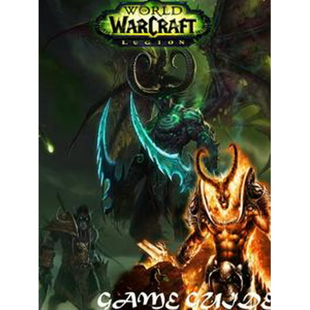 WORLD OF WARCRAFT LEGION STRATEGY GUIDE & GAME WALKTHROUGH, TIPS, TRICKS, AND MORE! -
