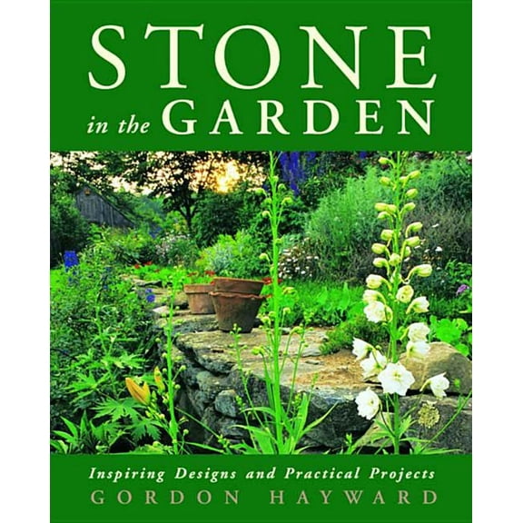 Stone in the Garden: Inspiring Designs and Practical Projects, (Hardcover)