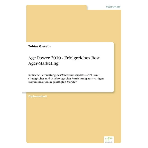 Age Power 2010 - Erfolgreiches Best Ager-Marketing: Kritische Betrachtung des Wachstumsmarktes 45Plus mit strategischer , (Paperback)