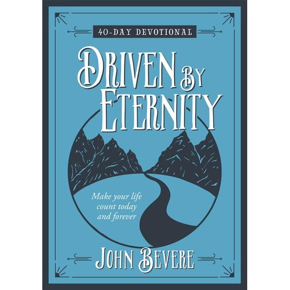 Driven by Eternity : 40-Day Devotional: Make your life count today and forever (Hardcover)