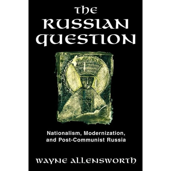 The Russian Question: Nationalism, Modernization, and Post-Communist Russia, (Paperback)