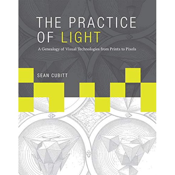 The Practice of Light: A Genealogy of Visual Technologies from Prints to Pixels (Leonardo)