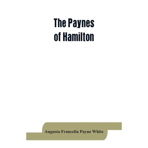 The Paynes of Hamilton, a genealogical and biographical record, (Paperback)