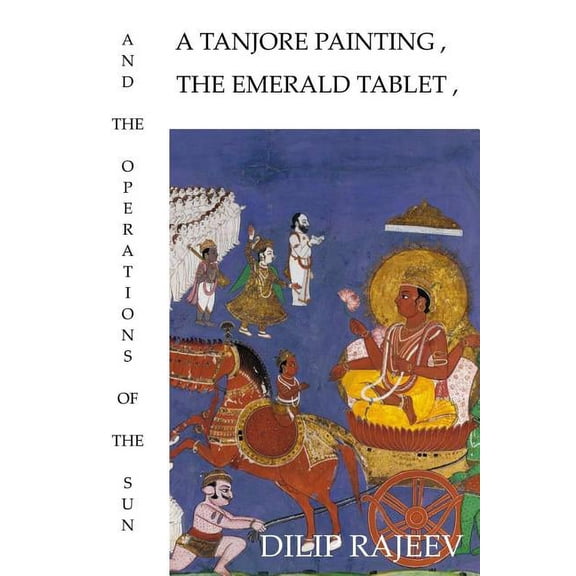 A Tanjore Painting, The Emerald Tablet, And The Operations Of The Sun, (Paperback)
