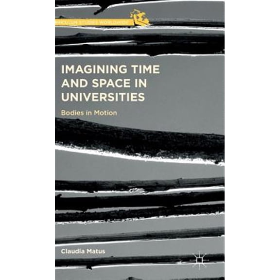 Pre-Owned Curriculum Studies Worldwide: Imagining Time and Space in Universities: Bodies in Motion (Hardcover)