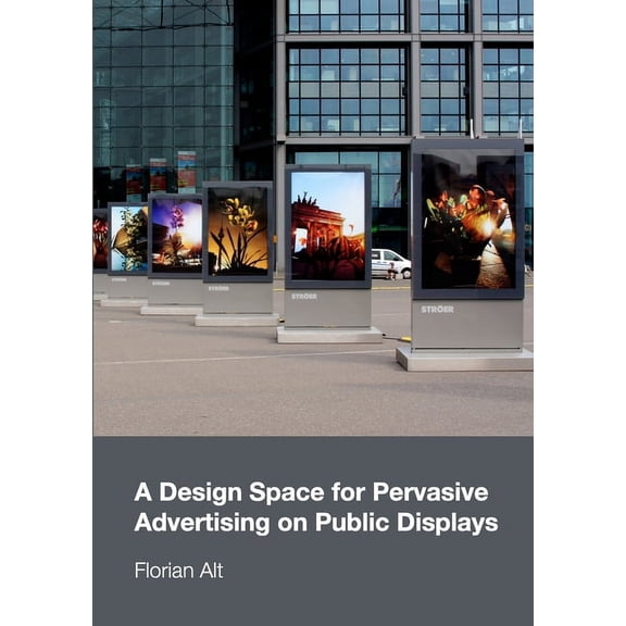A Design Space for Pervasive Advertising on Public Displays, (Paperback)