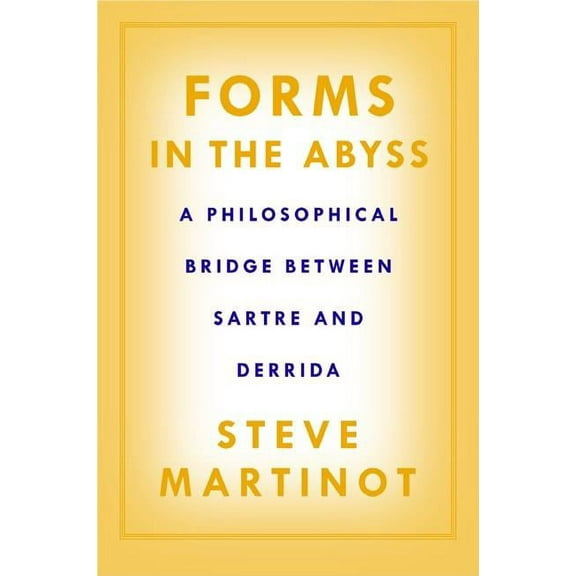 Forms in the Abyss : A Philosophical Bridge Between Sartre and Derrida (Hardcover)