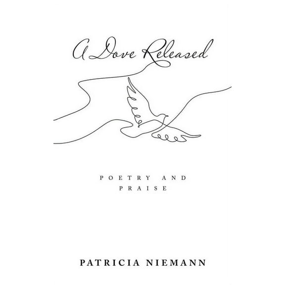 A Dove Released: Poetry and Praise, (Paperback)