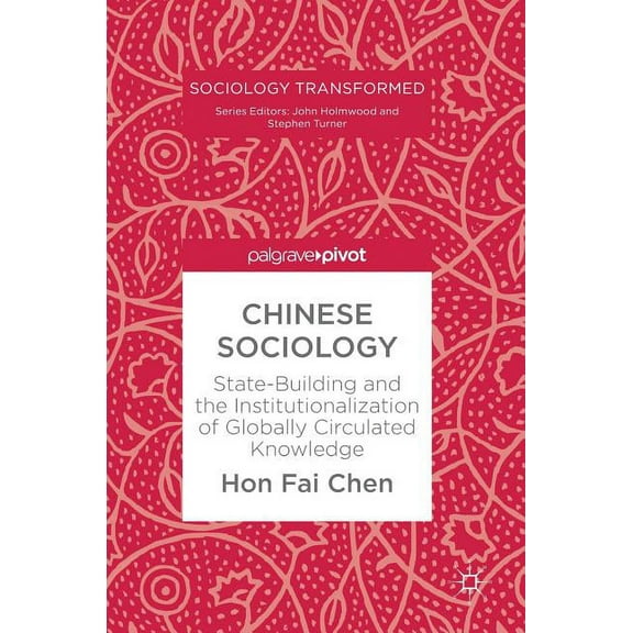 Sociology Transformed Chinese Sociology: State-Building and the Institutionalization of Globally Circulated Knowledge, (Hardcover)