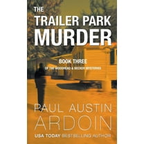 The Woodhead & Becker Mysteries The Trailer Park Murder: A Twisty Hardboiled Mystery, Book 3, (Paperback)