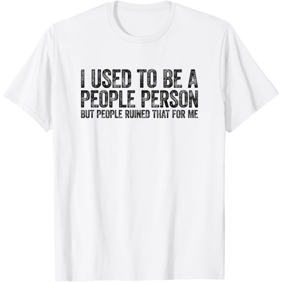 I Used To Be A People Person Funny Sarcastic T-Shirt