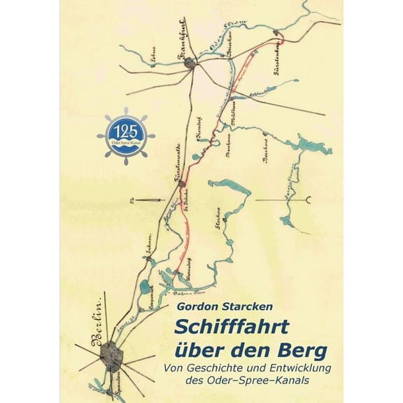 Schifffahrt über den Berg: Von Geschichte und Entwicklung des Oder-Spree-Kanals, (Paperback)