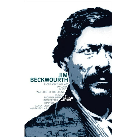 Jim Beckwourth: Black Mountain Man and War Chief of the Crows, (Paperback)
