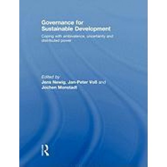 Governance for Sustainable Development: Coping with Ambivalence, Uncertainty and Distributed Power