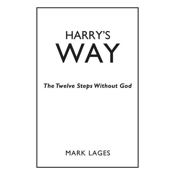 Harry's Way: The Twelve Steps Without God, (Paperback)