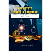 The Crypto Trader's Handbook: Strategies for Digital Markets, (Paperback)