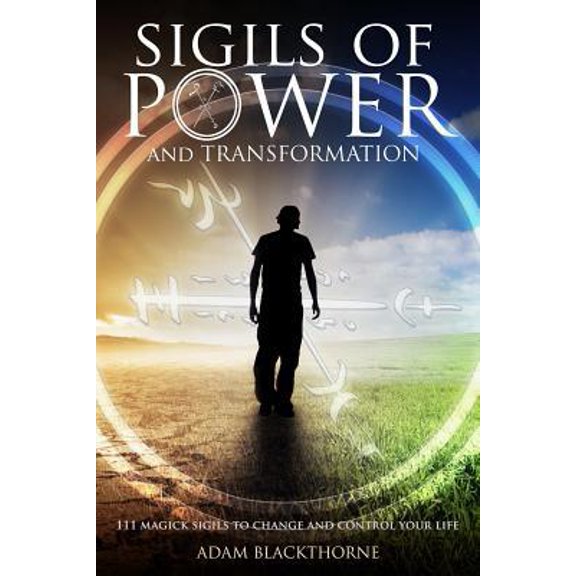 Pre-Owned Sigils of Power and Transformation: 111 Magick Sigils to Change and Control Your Life (Paperback) 1520287461 9781520287461