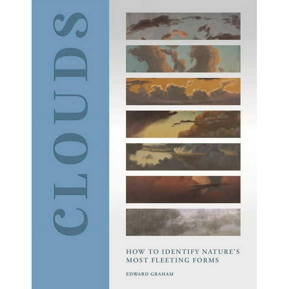 Clouds: How to Identify Nature's Most Fleeting Forms, (Hardcover)