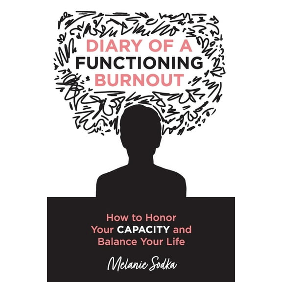 Diary of a Functioning Burnout - How to Honor Your Capacity and Balance Your Life, (Paperback)
