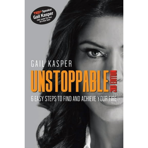 Unstoppable: 6 Easy Steps to Find and Achieve Your Fire: 2Nd Edition (Paperback)