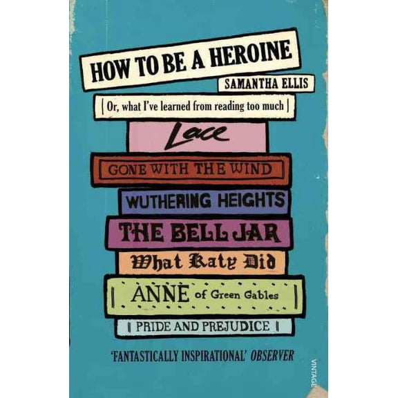 How To Be A Heroine Samantha Ellis (Paperback)