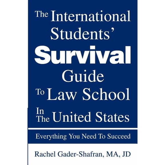The International Students' Survival Guide To Law School In The United States: Everything You Need To Succeed, (Paperback)
