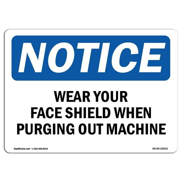 SignMission OS-NS-A-1824-L-19015 18 x 24 in. OSHA Notice Sign - Wear Your Face Shield When Purging Out Machine