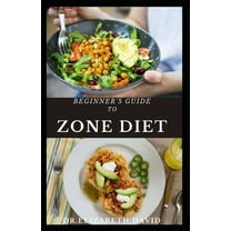 Beginner's Guide to Zone Diet: Quick and Easy Delicious Zone Recipes For Fat Burning, Weight Loss (Paperback) by Dr Elizabeth David