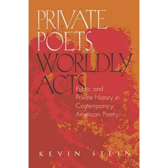 Private Poets, Worldly Acts : Public and Private History In Contemporary American Poetry (Hardcover)