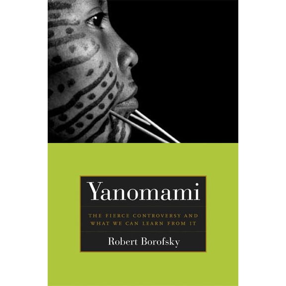 California Series in Public Anthropology: Yanomami : The Fierce Controversy and What We Can Learn from It (Series #12) (Edition 1) (Paperback)