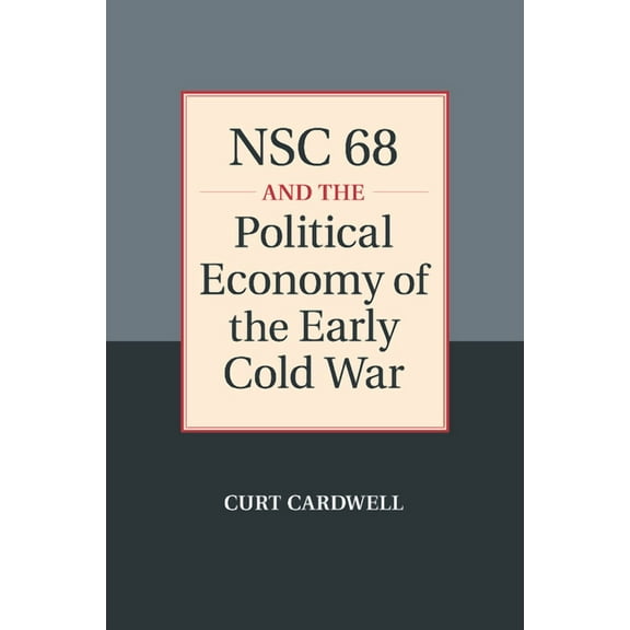 NSC 68 and the Political Economy of the Early Cold War, (Paperback)