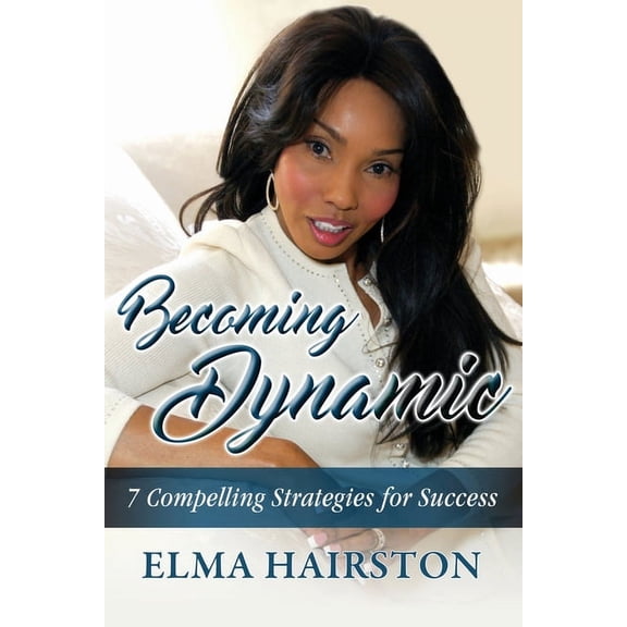 Becoming Dynamic: 7 Compelling Strategies for Success, (Paperback)