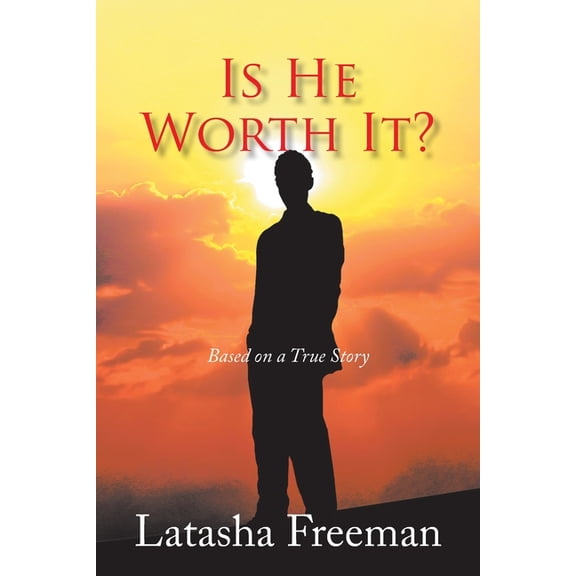 Is He Worth It? : Based on a True Story