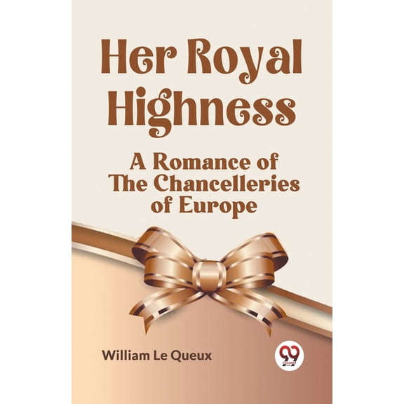 Her Royal Highness A Romance Of The Chancelleries Of Europe, (Paperback)